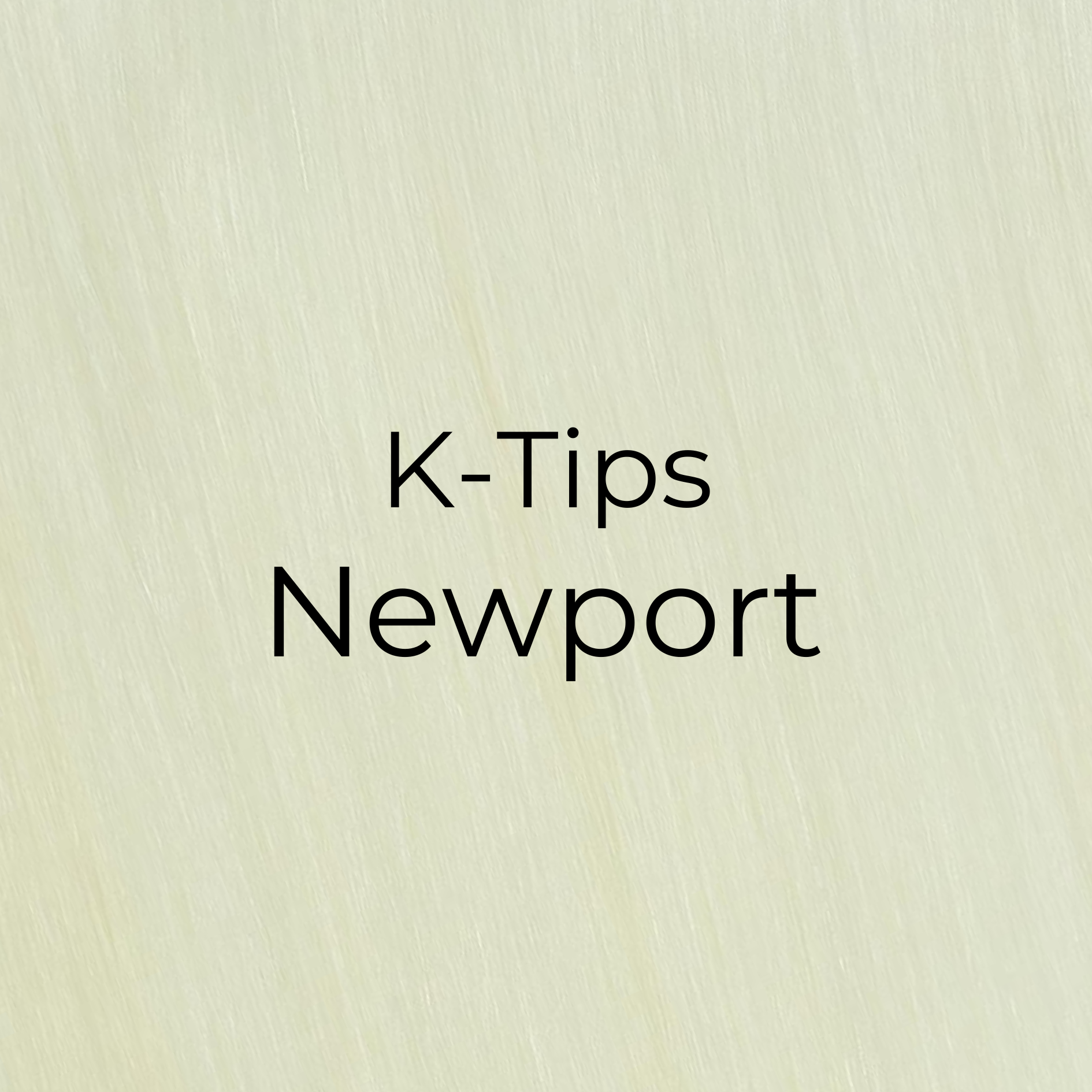 Newport - K Tips
